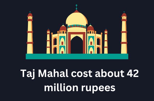 42 million to make the Taj Mahal